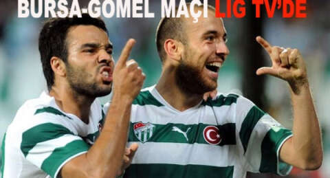 Bursaspor-Gomel maçını Lig TV yayınlayacak