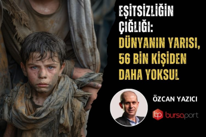 Eşitsizliğin çığlığı: Dünyanın yarısı, 56 bin kişiden daha yoksul