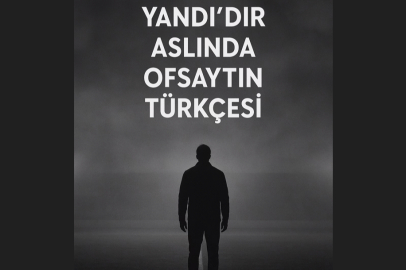 "Yandı’dır Aslında Ofsaytın Türkçesi"