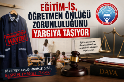 Eğitim-İş, öğretmen önlüğü zorunluluğunu yargıya taşıyor