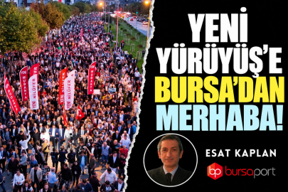 ‘Yeni Yürüyüş’e Bursa’dan merhaba!